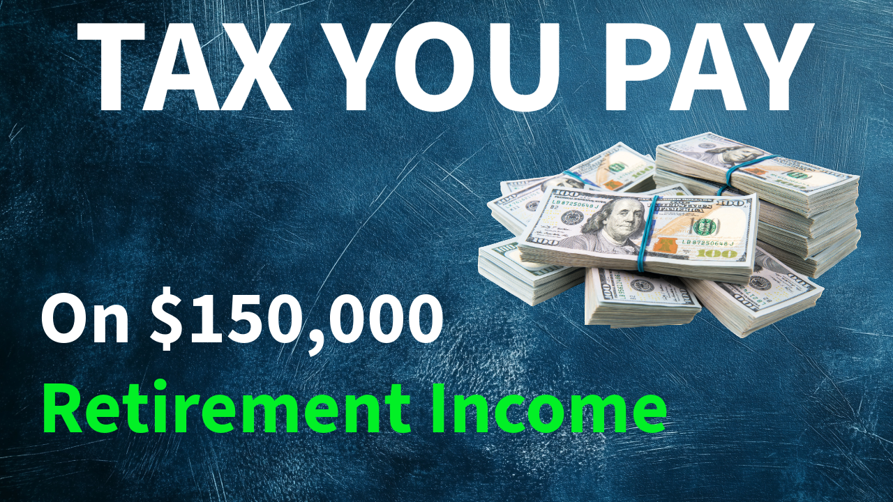 Tax you pay on $150,000 retirement income